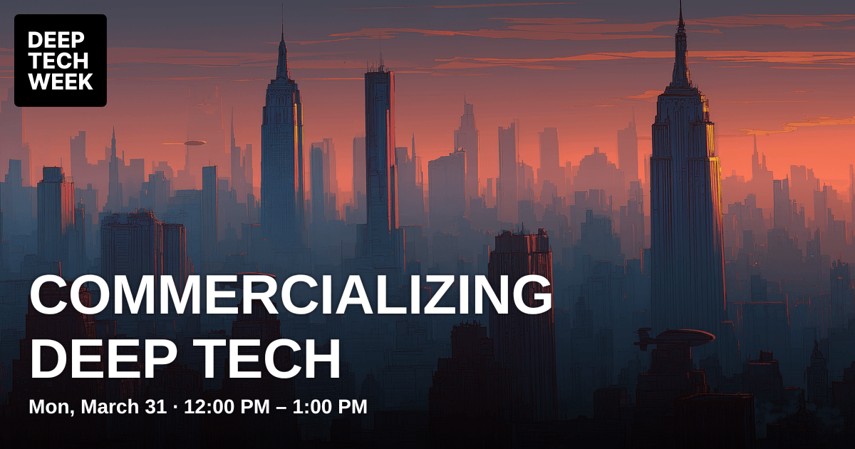 Commercializing Deep Tech | Deep Tech Week