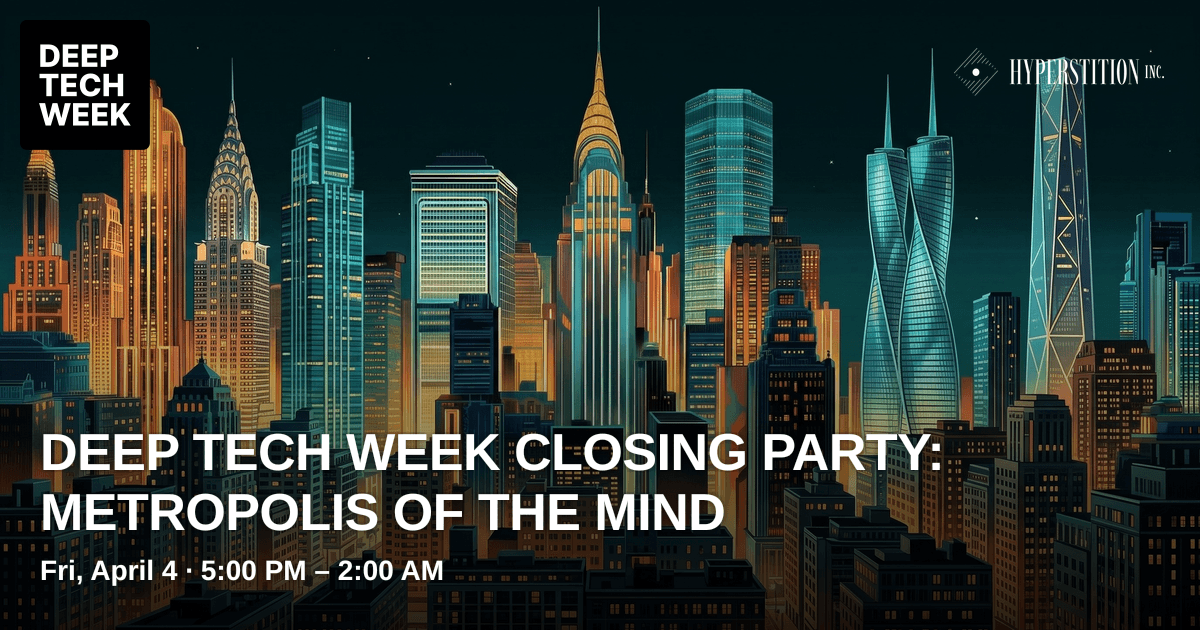 Deep Tech Week Closing Party: Metropolis of the Mind | Deep Tech Week