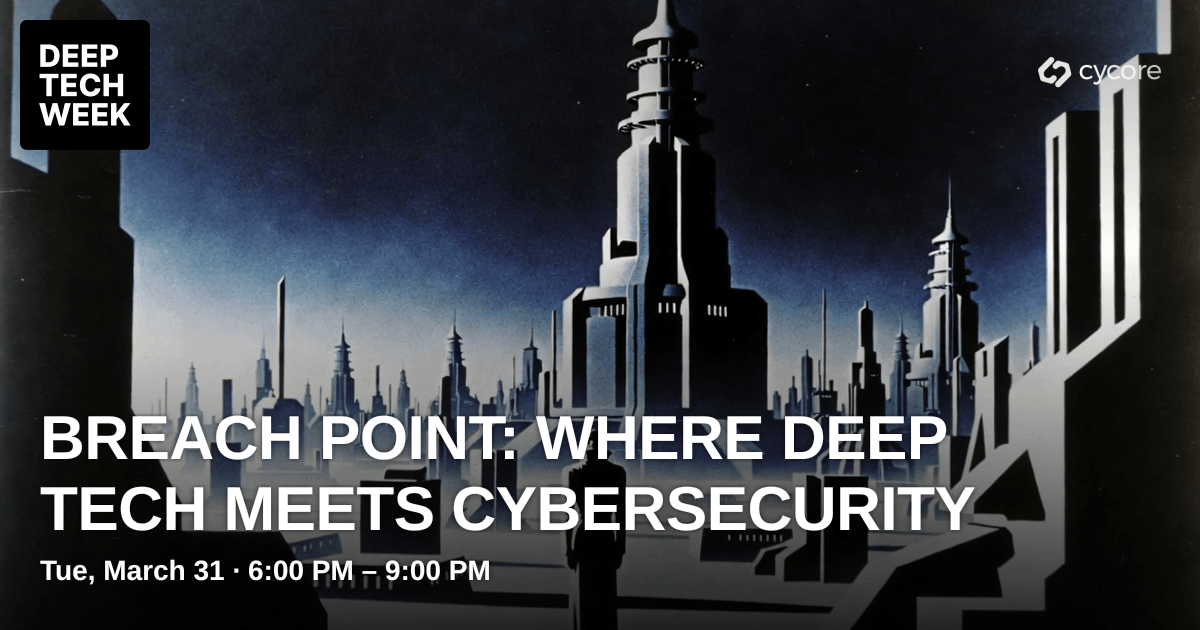Breach Point: Where Deep Tech Meets Cybersecurity | Deep Tech Week