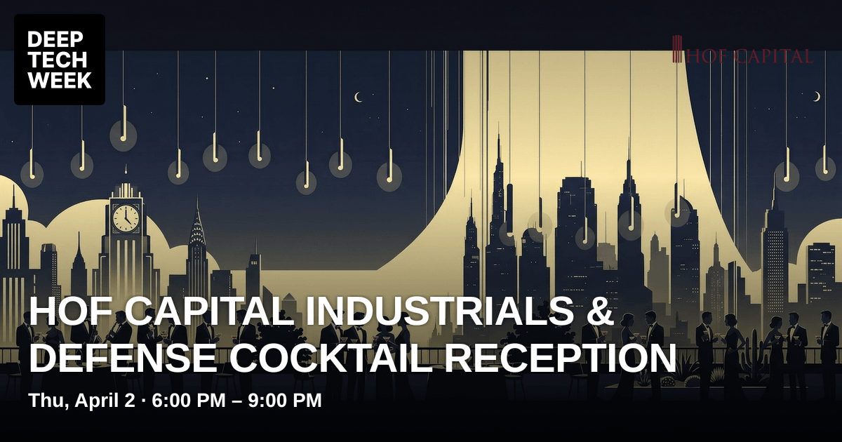 HOF Capital Industrials & Defense Cocktail Reception | Deep Tech Week
