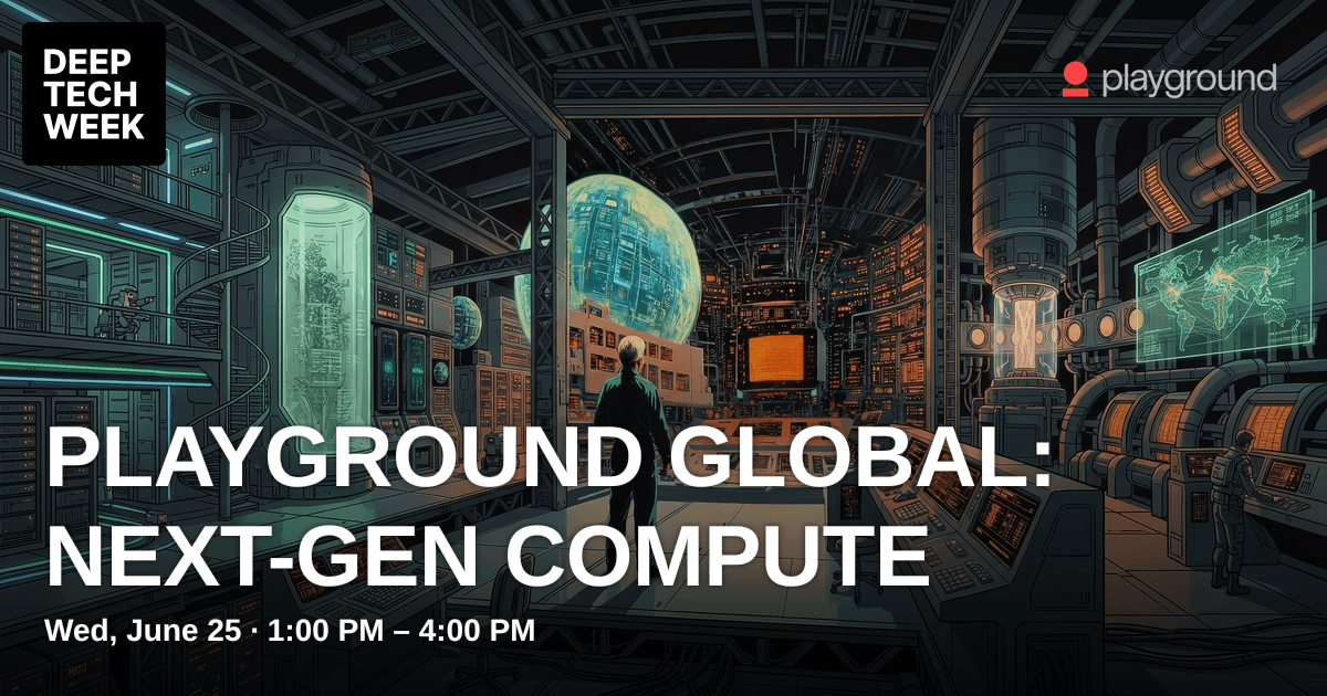 Playground Global: Next-Gen Compute | Deep Tech Week