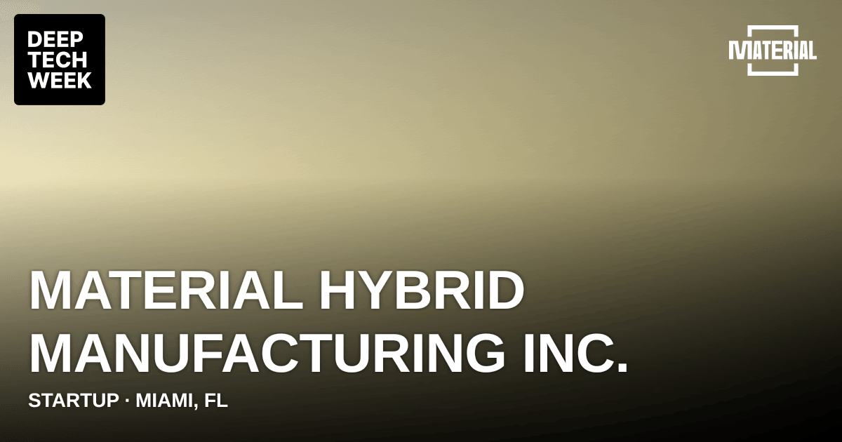 Material Hybrid Manufacturing Inc. | Deep Tech Week