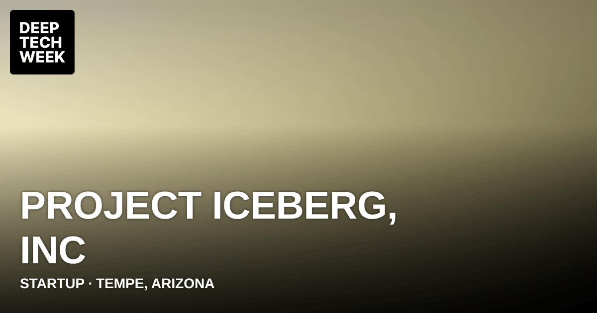 Project Iceberg, Inc | Deep Tech Week